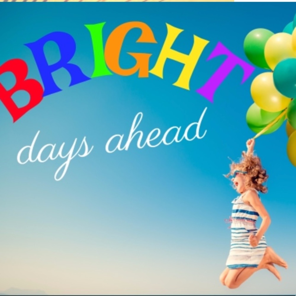 BRIGHT DAYS AHEAD